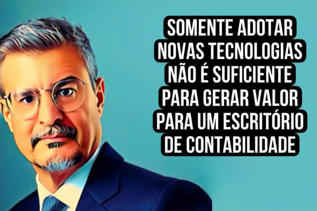 Somente adotar novas tecnologias não é suficiente para gerar valor para um escritório de contabilidade.