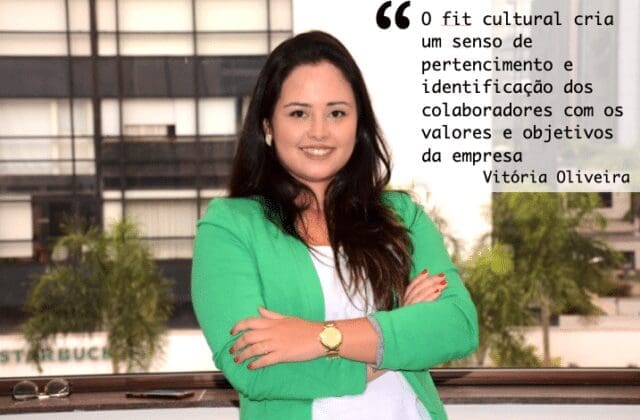 O fit cultural cria um senso de pertencimento e identificação dos colaboradores com os valores e objetivos da empresa Vitória Oliveira