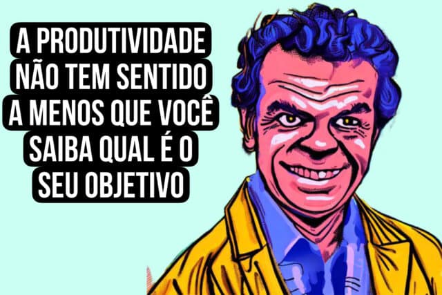 “A produtividade não tem sentido a menos que você saiba qual é o seu objetivo.” Dr. Eli Goldratt