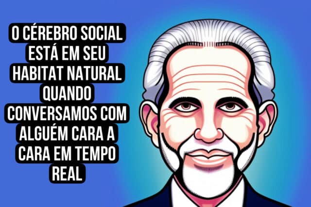 O cérebro social está em seu habitat natural quando conversamos com alguém cara a cara em tempo real. Daniel Goleman