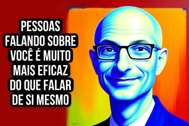 Pessoas falando sobre você é muito mais eficaz do que falar de si mesmo. Seth Godin