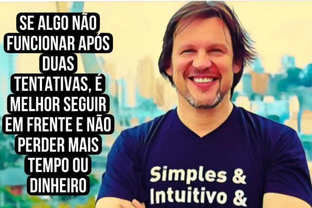 "Se algo não funcionar após duas tentativas, é melhor seguir em frente e não perder mais tempo ou dinheiro"Marcelo Lombardo