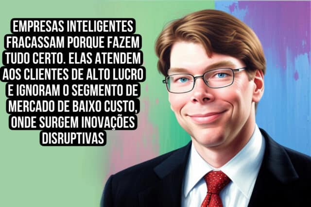 Empresas inteligentes falham porque fazem tudo certo. Eles atendem a clientes com alta margem de lucro e ignoram o segmento inferior do mercado, de onde surgem as inovações disruptivas. Clayton M. Christensen