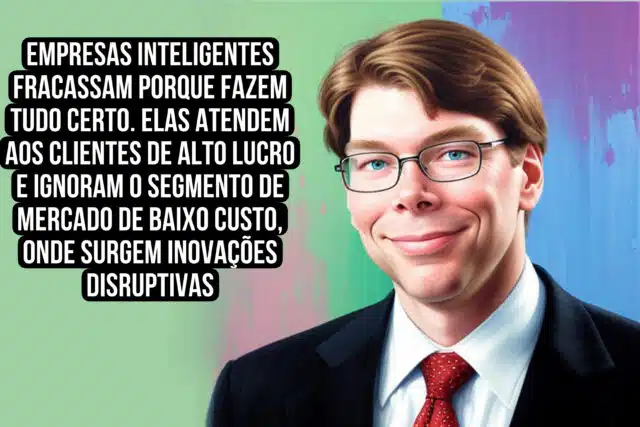 Empresas inteligentes falham porque fazem tudo certo. Eles atendem a clientes com alta margem de lucro e ignoram o segmento inferior do mercado, de onde surgem as inovações disruptivas. Clayton M. Christensen