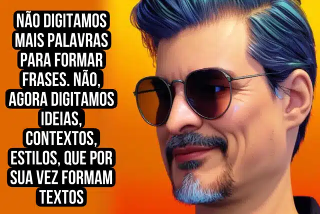 Não digitamos mais palavras para formar frases. Não, agora digitamos ideias, contextos, estilos, que por sua vez formam textos. Roberto Dias Duarte