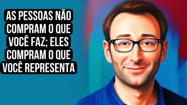 As pessoas não compram o que você faz; eles compram o que você representa. simon sinek