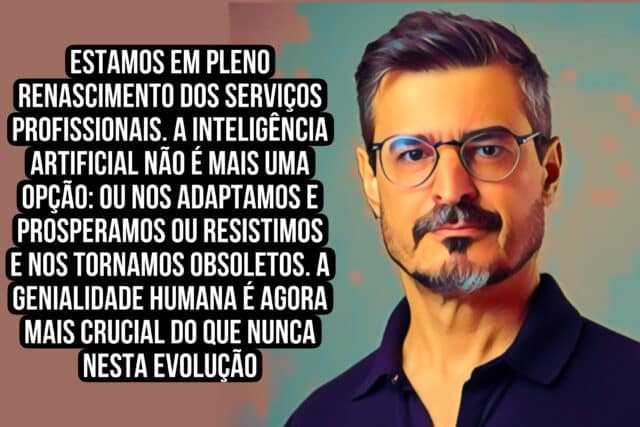 “Estamos em pleno renascimento dos serviços profissionais. A inteligência artificial não é mais uma opção: ou nos adaptamos e prosperamos ou resistimos e nos tornamos obsoletos. A genialidade humana é agora mais crucial do que nunca nesta evolução“ Roberto Dias Duarte