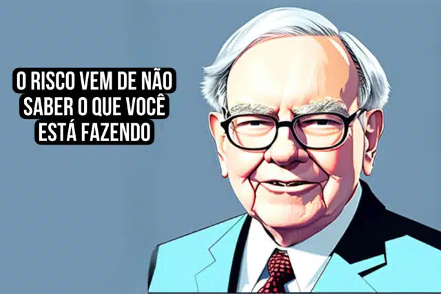 O risco vem de não saber o que você está fazendo. Warren Buffet